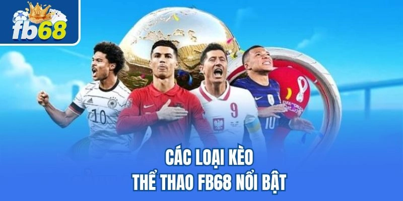 Các loại kèo thể thao Fb68 nổi bật