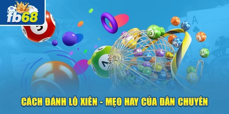 Tổng hợp cách chơi lô xiên hiệu quả từ cao thủ