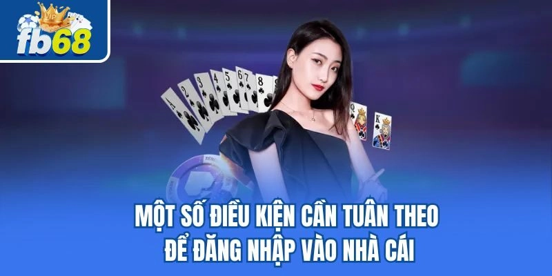 Một số điều kiện cần tuân theo để đăng nhập vào nhà cái