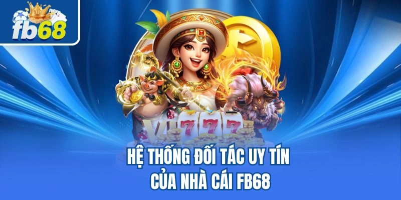 Hệ thống đối tác uy tín của nhà cái Fb68