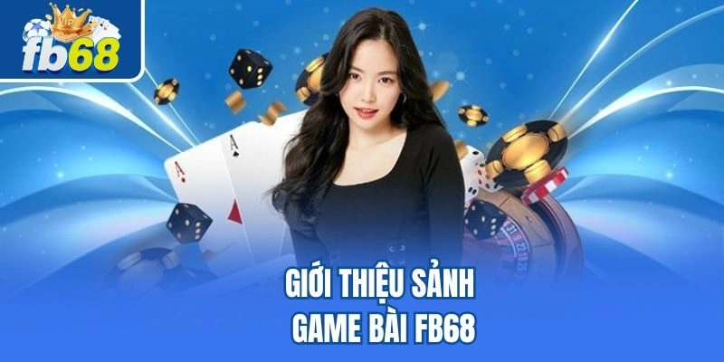 Giới thiệu sảnh game bài Fb68