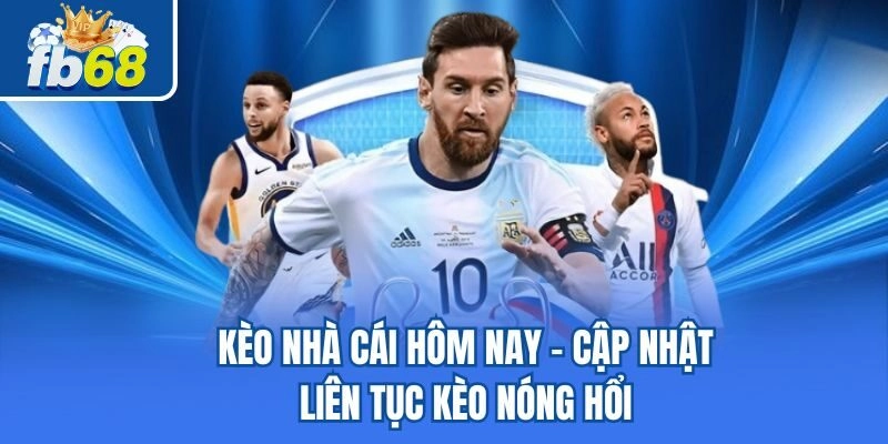 Kèo Nhà Cái Hôm Nay – Cập Nhật Liên Tục Kèo Nóng Hổi