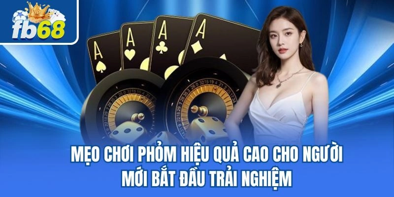 Mẹo Chơi Phỏm Hiệu Quả Cao Cho Người Mới Bắt Đầu Trải Nghiệm