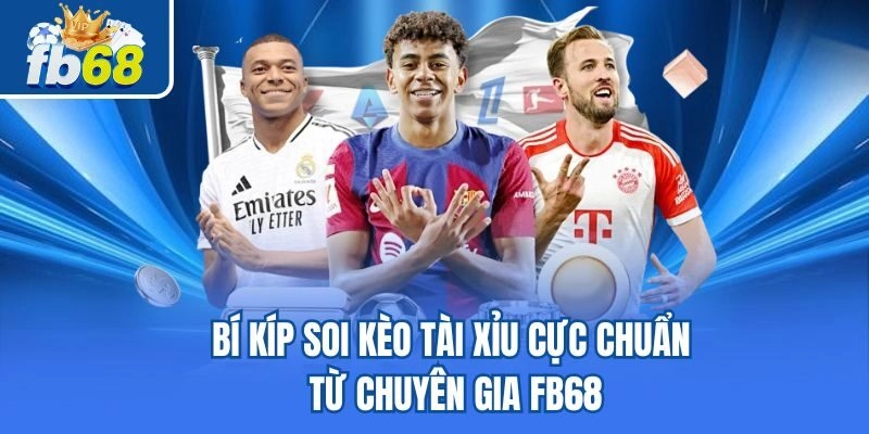 Bí Kíp Soi Kèo Tài Xỉu Cực Chuẩn Từ Chuyên Gia Fb68